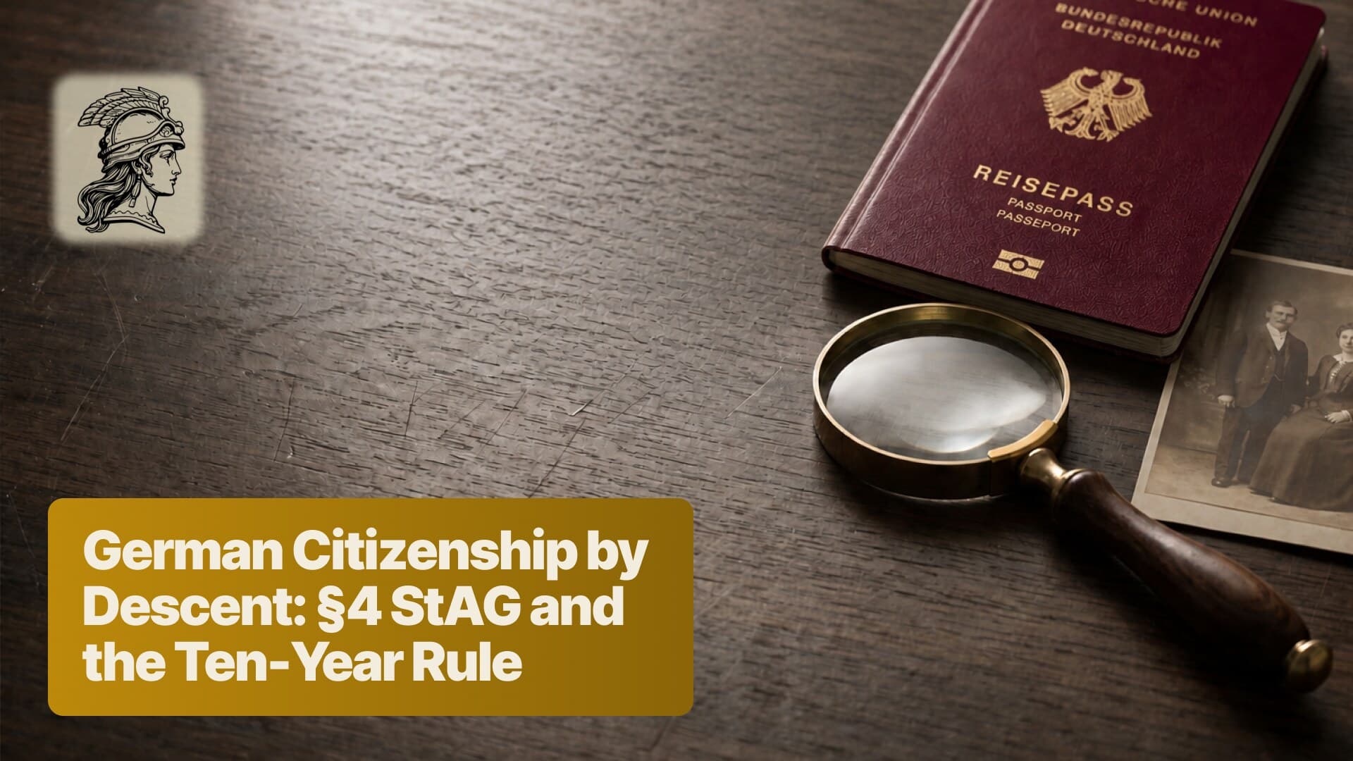 A German passport on a dark desk beside a brass magnifier and a sepia studio portrait of a couple from around 1910 - §4 StAG and the ten-year rule