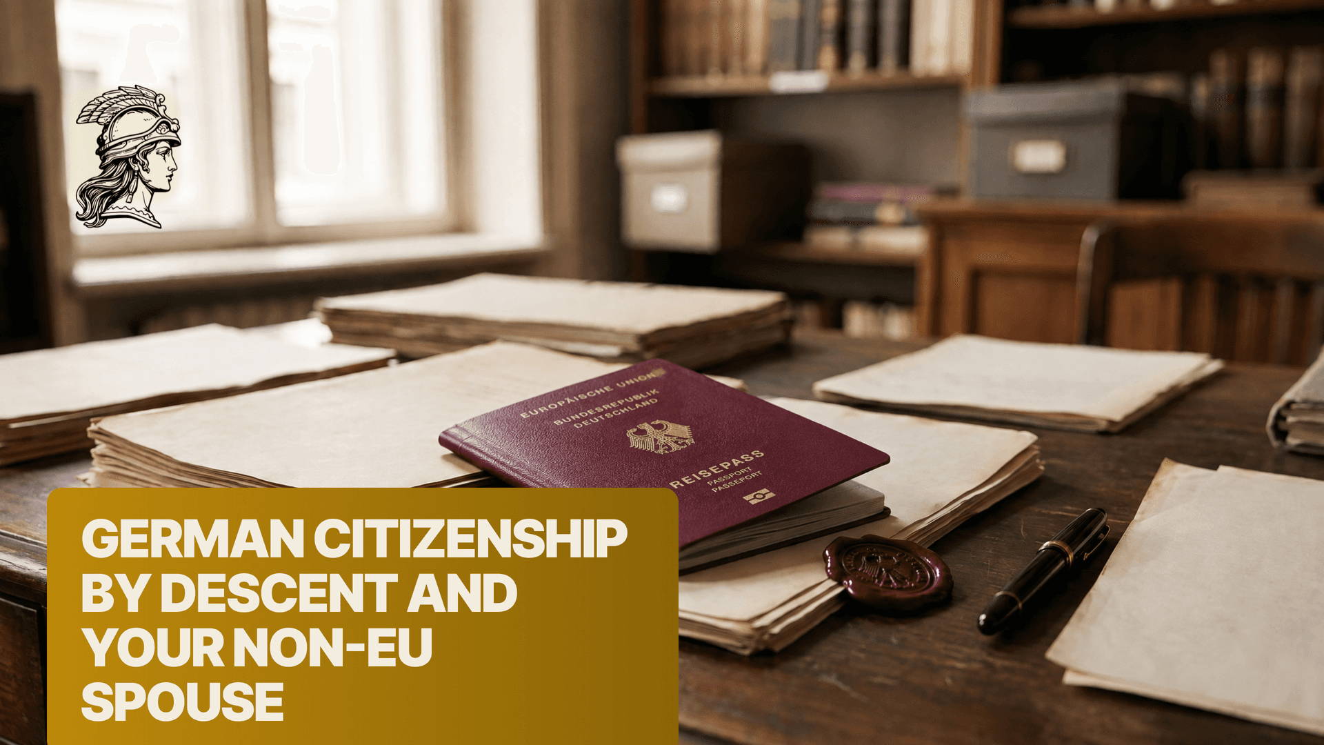 German passport lying on stacks of aged documents in an archive room, beside a wax seal and a fountain pen, illustrating German citizenship by descent and a non-EU spouse