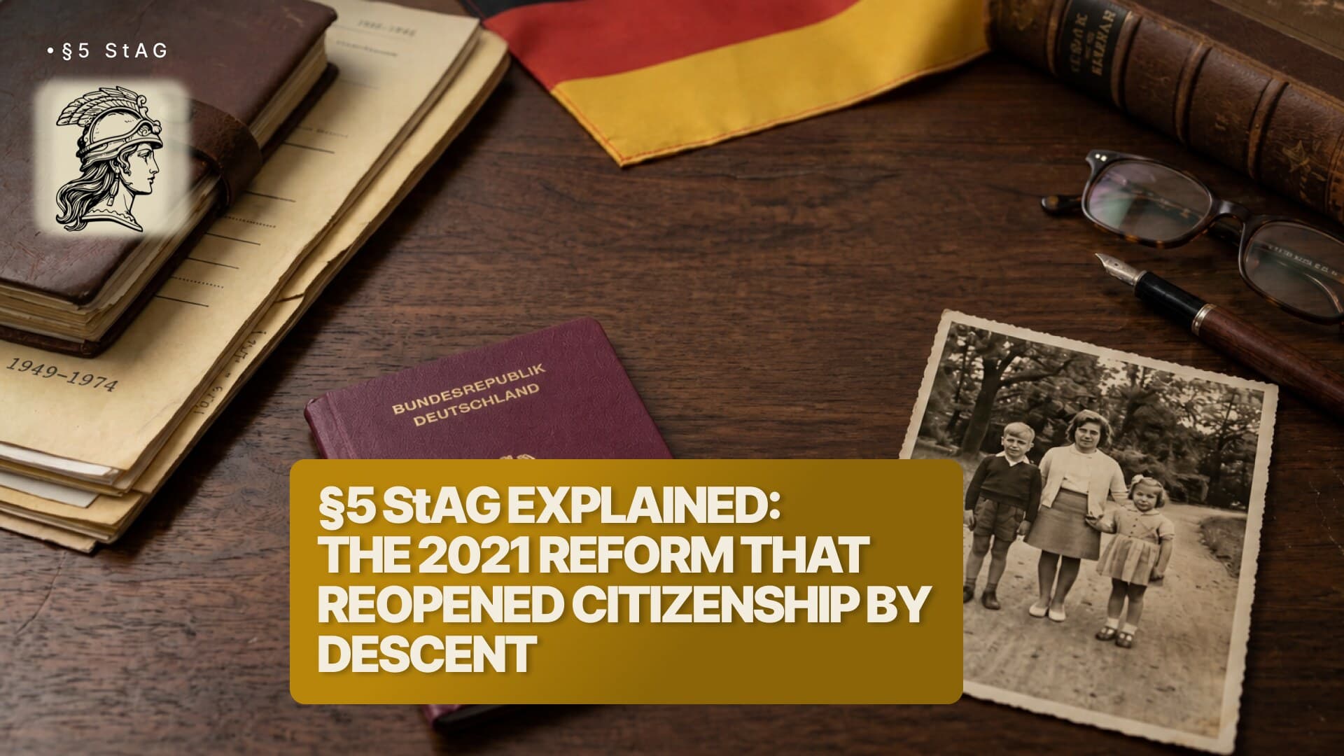 §5 StAG and the 2021 reform - a German passport, a vintage family photograph of a mother with two children, an archive folder marked 1949 to 1974, leather-bound legal volumes and the German flag on a desk, illustrating how the reform reopened descent cases through the maternal line.